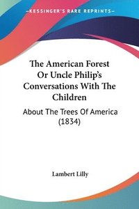 bokomslag American Forest Or Uncle Philip's Conversations With The Children