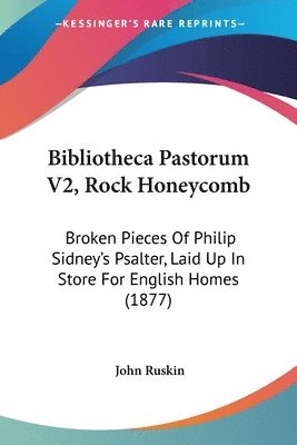 bokomslag Bibliotheca Pastorum V2, Rock Honeycomb: Broken Pieces of Philip Sidney's Psalter, Laid Up in Store for English Homes (1877)