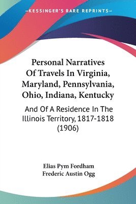 bokomslag Personal Narratives of Travels in Virginia, Maryland, Pennsylvania, Ohio, Indiana, Kentucky: And of a Residence in the Illinois Territory, 1817-1818 (