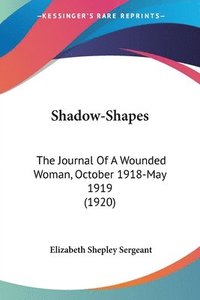 bokomslag Shadow-Shapes: The Journal of a Wounded Woman, October 1918-May 1919 (1920)