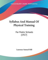 bokomslag Syllabus and Manual of Physical Training: For Public Schools (1917)