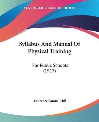 bokomslag Syllabus and Manual of Physical Training: For Public Schools (1917)