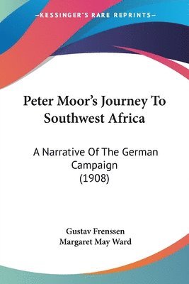 bokomslag Peter Moor's Journey to Southwest Africa: A Narrative of the German Campaign (1908)