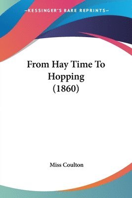 Miss Coulton - From Hay Time To Hopping (1860), Häftad