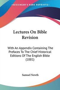 bokomslag Lectures on Bible Revision: With an Appendix Containing the Prefaces to the Chief Historical Editions of the English Bible (1881)