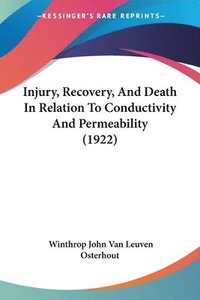 bokomslag Injury, Recovery, and Death in Relation to Conductivity and Permeability (1922)