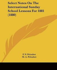 bokomslag Select Notes on the International Sunday School Lessons for 1881 (1880)