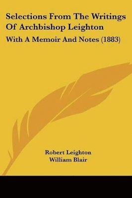 Robert Leighton, William Blair - Selections From The Writings Of Archbishop Leighton, Häftad