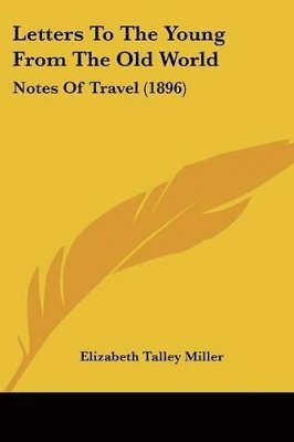 Letters to the Young from the Old World: Notes of Travel (1896) 1