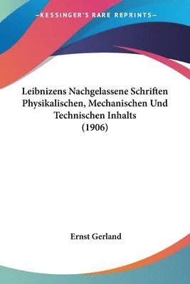 Leibnizens Nachgelassene Schriften Physikalischen, Mechanischen Und Technischen Inhalts (1906) 1