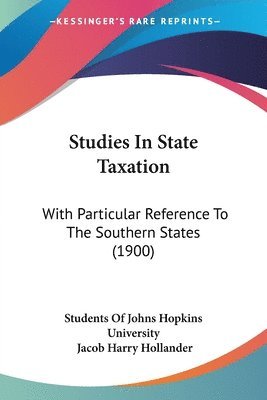 Studies in State Taxation: With Particular Reference to the Southern States (1900) 1