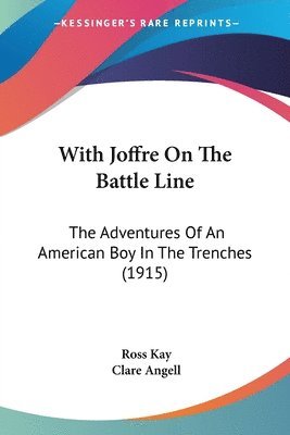 With Joffre on the Battle Line: The Adventures of an American Boy in the Trenches (1915) 1