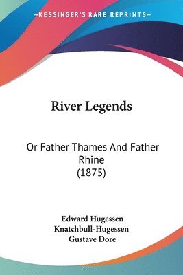 bokomslag River Legends: Or Father Thames and Father Rhine (1875)