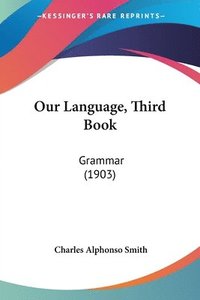 bokomslag Our Language, Third Book: Grammar (1903)