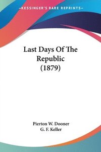 bokomslag Last Days of the Republic (1879)