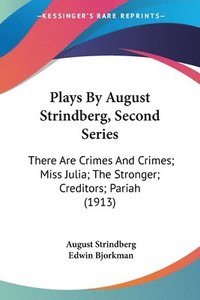 bokomslag Plays by August Strindberg, Second Series: There Are Crimes and Crimes; Miss Julia; The Stronger; Creditors; Pariah (1913)