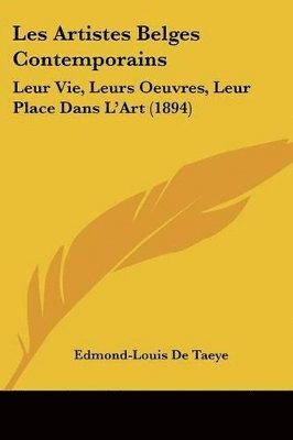 bokomslag Les Artistes Belges Contemporains: Leur Vie, Leurs Oeuvres, Leur Place Dans L'Art (1894)