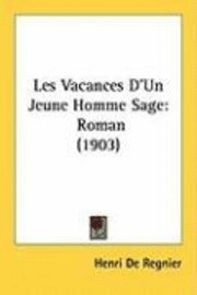 bokomslag Les Vacances D'Un Jeune Homme Sage: Roman (1903)