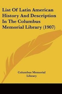 bokomslag List of Latin American History and Description in the Columbus Memorial Library (1907)