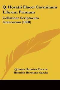 bokomslag Q. Horatii Flacci Carminum Librum Primum