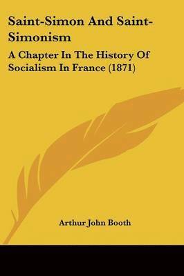 Arthur John Booth - Saint-Simon And Saint-Simonism, Häftad