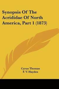 bokomslag Synopsis Of The Acrididae Of North America, Part 1 (1873)