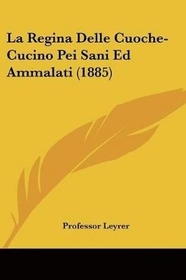 La Regina Delle Cuoche-Cucino Pei Sani Ed Ammalati (1885) 1