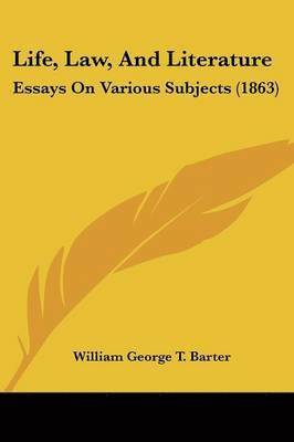 William George T. Barter - Life, Law, And Literature, Häftad