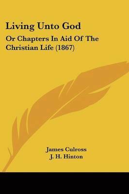 James Culross, J. H. Hinton, Edward Steane - Living Unto God, Häftad