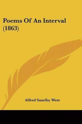 Alfred Saxelby West - Poems Of An Interval (1863), Häftad