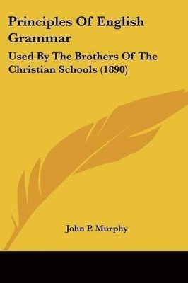 bokomslag Principles of English Grammar: Used by the Brothers of the Christian Schools (1890)