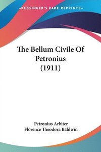 bokomslag The Bellum Civile of Petronius (1911)