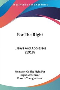 bokomslag For the Right: Essays and Addresses (1918)