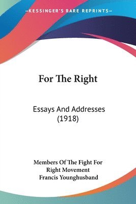 bokomslag For the Right: Essays and Addresses (1918)