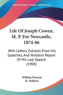 William Duncan - Life Of Joseph Cowen, M. P. For Newcastle, 1874-86, Häftad
