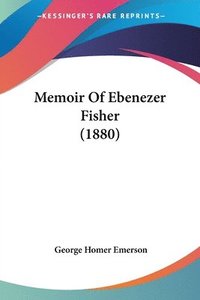 bokomslag Memoir of Ebenezer Fisher (1880)