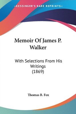 Memoir Of James P. Walker 1