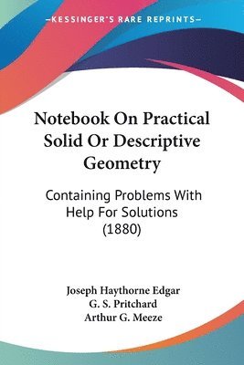 bokomslag Notebook on Practical Solid or Descriptive Geometry: Containing Problems with Help for Solutions (1880)