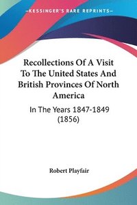 bokomslag Recollections Of A Visit To The United States And British Provinces Of North America