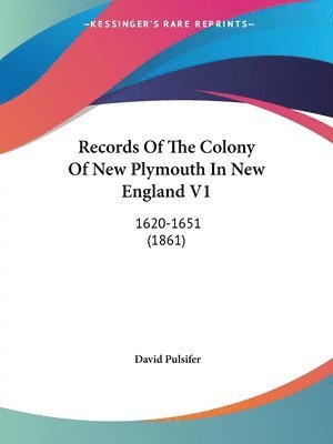 David Pulsifer - Records Of The Colony Of New Plymouth In New England V1, Häftad