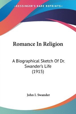 Romance in Religion: A Biographical Sketch of Dr. Swander's Life (1915) 1