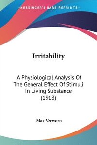 bokomslag Irritability: A Physiological Analysis of the General Effect of Stimuli in Living Substance (1913)