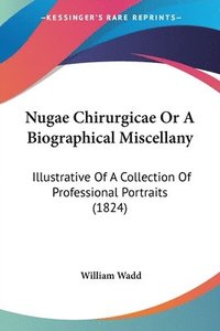 bokomslag Nugae Chirurgicae Or A Biographical Miscellany