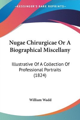 Nugae Chirurgicae Or A Biographical Miscellany