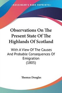 bokomslag Observations On The Present State Of The Highlands Of Scotland
