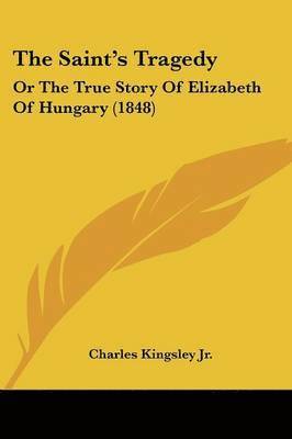 Charles Kingsley Jr. - The Saint's Tragedy, Häftad