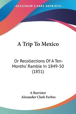 A Barrister, Alexander Clark Forbes - A Trip To Mexico, Häftad