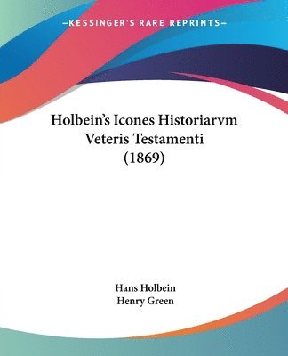 bokomslag Holbein's Icones Historiarvm Veteris Testamenti (1869)