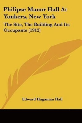Edward Hagaman Hall - Philipse Manor Hall At Yonkers, New York, Häftad