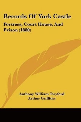 Records of York Castle: Fortress, Court House, and Prison (1880) 1